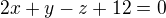 $2x+y-z+12=0$
