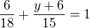 $\frac{6}{18}+\frac{y+6}{15} = 1$