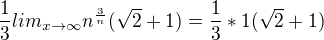 $\frac13lim_{x\to \infty}n^{\frac3n}(\sqrt 2+1)=\frac13*1(\sqrt 2+1)$