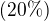 $(20\% )$