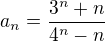 $a_{n}=\frac{3^{n}+n}{4^{n}-n}$