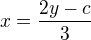 $x=\frac{2y-c}{3}$