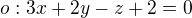 $o: 3x+2y-z+2=0$