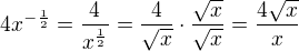 $4x^{-\frac{1}{2}}=\frac{4}{x^{\frac{1}{2}}}=\frac{4}{\sqrt{x}}\cdot \frac{\sqrt{x}}{\sqrt{x}}=\frac{4\sqrt{x}}{x}$