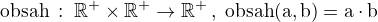 $\rm{obsah}\,:\;\mathbb{R}^+\times\mathbb{R}^+\to\mathbb{R}^+\,,\;\rm{obsah}(a,b)=a\cdot b$