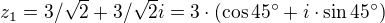 $z_1=3/ \sqrt{2}+3/\sqrt{2}i=3\cdot (\cos 45^\circ +i\cdot \sin 45^\circ )$