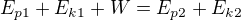 $E_{p1}+E_{k1}+W=E_{p2}+E_{k2}$