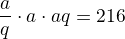 kopírovat do textarea $\frac aq\cdot a \cdot aq=216$
