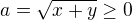 $a=\sqrt{x+y}\geq0$