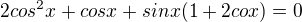 $2cos^{2}x +cosx+sinx (1+2cox)=0$
