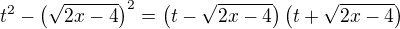 $t^2-\(\sqrt{2x-4}\)^2=\(t-\sqrt{2x-4}\)\(t+\sqrt{2x-4}\)$