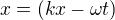 $x=(kx-\omega t)$