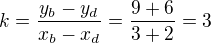 kopírovat do textarea $k=\frac{y_b-y_d}{x_b-x_d}=\frac{9+6}{3+2}=3$