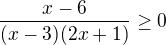 $\frac{x-6}{(x-3)(2x+1)}\ge 0$