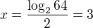 $x=\frac{\log_{2}{64}}2=3$