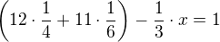 $\(12\cdot \frac{1}{4}+11\cdot \frac{1}{6}\)-\frac{1}{3}\cdot x=1$