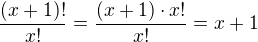 $\frac{(x+1)!}{x!}=\frac{(x+1)\cdot x!}{x!}=x+1$