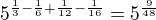 $5^{\frac{1}{3}-\frac{1}{6}+\frac{1}{12}-\frac{1}{16}} = 5^{\frac{9}{48}}$