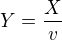 $Y= \dfrac{X}{v}$