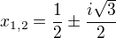 $x_{1,2}=\frac{1}{2}\pm \frac{i\sqrt{3}}{2}$