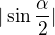 $|\sin \frac{\alpha }{2}|$