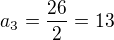 $a_{3}=\frac{26}{2}=13$