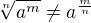 $\sqrt[n]{a^m}\not =a^{\frac m n}$