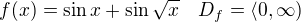 $f(x)=\sin{x}+\sin{\sqrt{x}}\quad D_f=\langle0,\infty)$