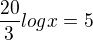 $\frac{20}{3}logx=5$