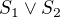 $S_{1}\vee S_{2}$