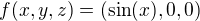 $f(x,y,z) = (\sin(x), 0, 0)$