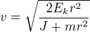 $v=\sqrt{\frac{2E_{k}r^{2}}{J+mr^{2}}}$