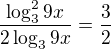 $\frac{\log^2_3 9x}{2\log_3 9x}=\frac{3}{2}$