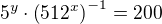 $5^y\cdot \(512^x\)^{-1}=200$