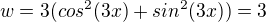 $w=3(cos^2(3x)+sin^2(3x))=3$