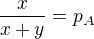 $\frac{x}{x+y}=p_A$
