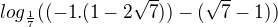 $log_\frac{1}{7} ((-1.(1-2\sqrt7))-(\sqrt7-1))$