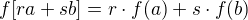 $f[ra+sb]= r\cdot f(a) + s\cdot f(b)$