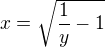 $x=\sqrt{\frac{1}{y}-1}$