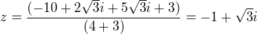 $z=\frac{(-10 +2\sqrt3i+5\sqrt3i +3)}{(4+3)}=-1+\sqrt3i$