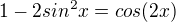 $1-2sin^2x=cos(2x)$