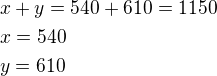 $x+y=540+610=1150\nlx=540\nly=610$