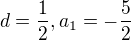 $d=\frac{1}{2},a_{1}=-\frac{5}{2}$