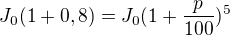 $J_{0}(1+0,8)=J_{0}(1+\frac{p}{100})^{5}$
