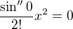 $\frac{\sin ''0}{2!}x^{2}=0$