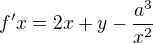 $f'x=2x+y-\frac{a^3}{x^2}$