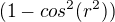 $(1-cos^2(r^{2}))$
