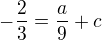 $-\frac23=\frac a9+c$