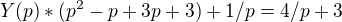 $Y(p)*(p^{2}-p+3p+3)+1/p=4/p+3$