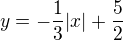 $y = - \frac{1}{3}|x| + \frac52$